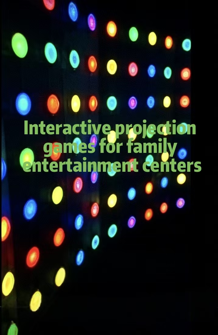 Interactive Projection Games for Family Entertainment Centers: A Complete Guide to Boosting Engagement and Revenue